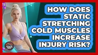 How Does Static Stretching Cold Muscles Increase Injury Risk? - Athletes Training Room