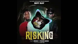 Boy Kay Naneka Risking Ft Jemax  Young Bode Audio 720p