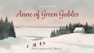 A Small Idea in Winter &mdash; Inspired by Anne of Green Gables