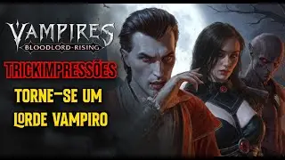 Trickimpress&otilde;es - VAMPIRES: BLOODLORD RISING - Muitos Motivos Para Voc&ecirc; se TORNAR UM LORDE VAMPIRO
