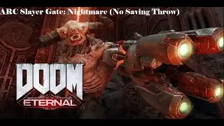 DOOM Eternal: Arc Complex; Slayer Gate, Nightmare Difficulty, No Saving Throw