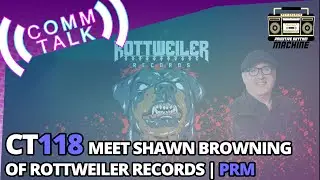 Meet Shawn Browning of Rottweiler Records | PRM | 118