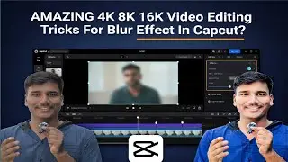 AMAZING 4K 8K 16K Video Editing Tricks For Blur Effect In Capcut?