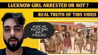 Lucknow Girl Arrested Video | Real Truth Of This Video | Naveen Madad