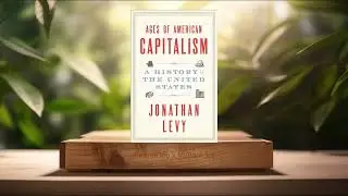 [Review] Ages of American Capitalism: A History of the United States (Jonathan Levy) Summarized