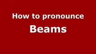 How to Pronounce Beams - PronounceNames.com