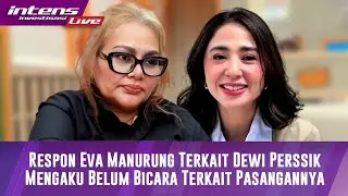 Respon Eva Manurung Terkait Dewi Perssik Mengaku Belum Mau Berbicara Terkait Pasangannya