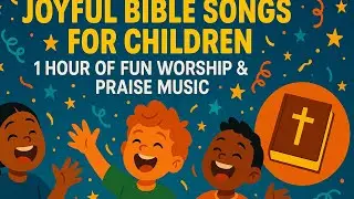 Joyful Bible Songs for Children | 1 Hour of Fun Worship & Praise Music