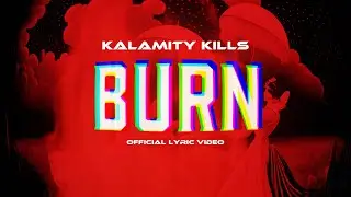 Burn | Official Lyric Video | Kalamity Kills