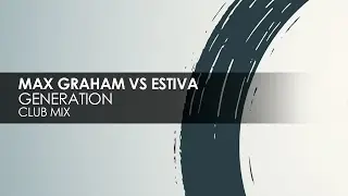 Max Graham & Estiva - Generation (Club Mix) [Cycles]