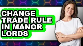 How to Change Trade Rule in Manor Lords (easy Method)