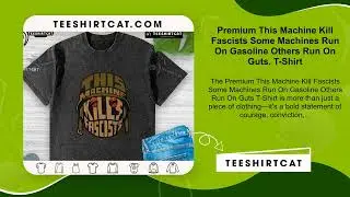 Premium This Machine Kill Fascists Some Machines Run On Gasoline Others Run On Guts. T-Shirt