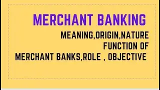 Merchant banking:meaning,origin,nature, commercial bank and merchant banks,functions#part1#mcom