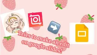 Trying to make an edit on Google Slides! (I gave up)