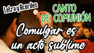 COMULGAR ES UN ACTO SUBLIME | Canto de Comunión | Canto para Misa