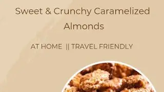Homemade Caramelized Almonds || Crispy & Sweet Caramelized Almonds at Home