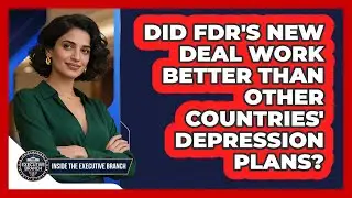 Did FDR's New Deal Work Better Than Other Countries' Depression Plans? - Inside the Executive Branch