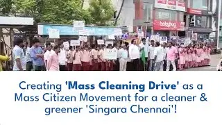 Creating 'Mass Cleaning Drive' as a Mass Citizen Movement for a cleaner & greener 'Singara Chennai'!