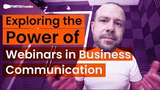 Exploring the Power of Webinars in Business Communication | Fortay Media