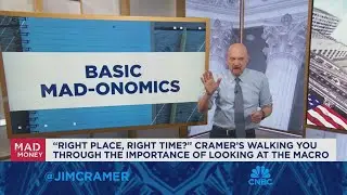 Right place, right time? Cramer walks you through how to look at the macro-economic picture