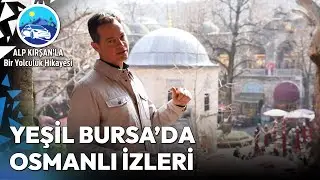 Bursa'nın Tarihi Güzellikleri: Ulu Camii ve Koza Han | Alp Kırşan'la Bir Yolculuk Hikayesi
