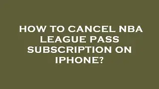 How to cancel nba league pass subscription on iphone?