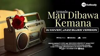 MAU DIBAWA KEMANA - ARMADA | Jazz Blues Version | Cover By OutLoudy