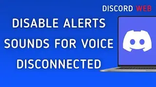 How To Disable Notifications Sounds For Voice Disconnected On Discord Web On PC (New Update)