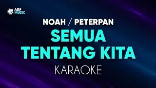 Peterpan Noah - Semua Tentang Kita Karaoke