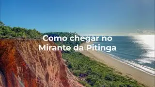 Como chegar no Mirante da Pitinga - Arraial d'Ajuda, Bahia.