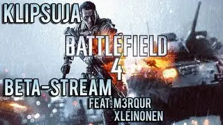 Klipsuja BF4 Beta-streamista (feat. M3RQuR & xLeinonen)