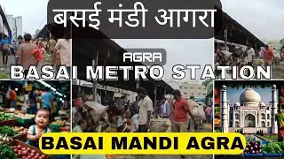 Agra Basai Mandi | Agra Ki Sabji Mandi | Basai Metro New Station Agra | Agra Old City Tour|AgraMandi