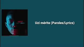 Uzi mérite (Paroles/Lyrics)