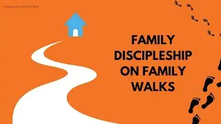 Family Discipleship...On Family Walks