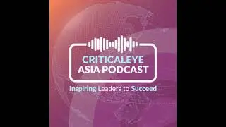 Criticaleye Asia Podcast - Becoming a World-Class CEO: Insights from the Board (ft. Bruce Cox, NE...
