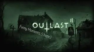 Outlast 2 - Funny Moments I hope