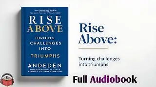 Rise Above: Turning Challenges into Triumphs (Full Audiobooks)