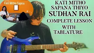 Kati Mitho Sapana - Sudhan Rai | Guitar Lesson | Intro, Solo, Chords | Complete Lesson |