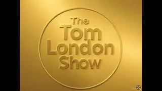 Come and have some fun on the Tom London Show.