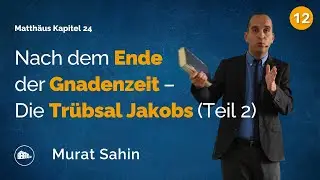 Nach dem Ende der Gnadenzeit - Die Trübsal Jakobs (Teil 2) - Murat Sahin