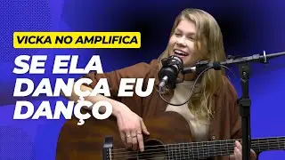 SE ELA DAN&Ccedil;A EU DAN&Ccedil;O - VICKA NO AMPLIFICA