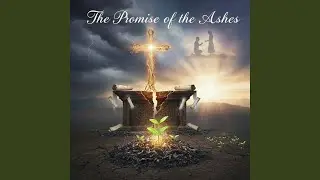 The Promise of the Ashes