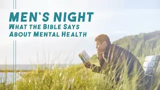 Mens Night -  What The Bible Says About Mental Health