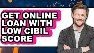 How to Get Online Loan with Low Cibil Score - Full Guide