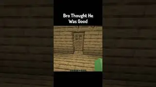 Bro Thought He Was Good In Minecraft