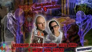 Scott Burns: Legendary Producer/Engineer & David Gehlke: Legendary Writer