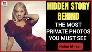 The Untold Story Behind Helen Mirren Rise to Fame Rare Photos Exposed