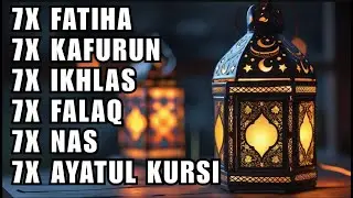 7X FATIHA 7X AYATUL KURSI 7X KAFIRUN 7X IKHLAS 7X FALAQ 7X NAS