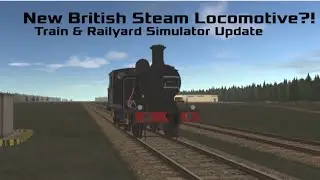 Train & Railyard Simulator Update: British Tank Engine 
