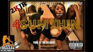2KJr aka Splash Kellz - 4 Somethin [Thizzler.com]